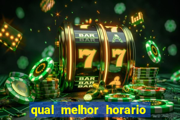 qual melhor horario para ganhar dinheiro no fortune tiger